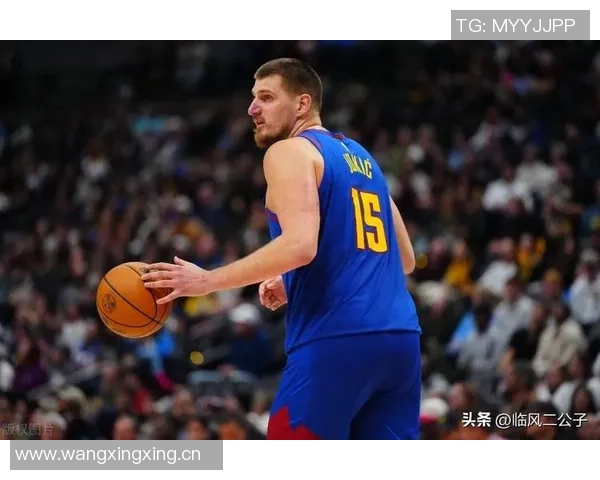 约基奇半场表现惊艳10投6中贡献12分6板6助正负值高达25